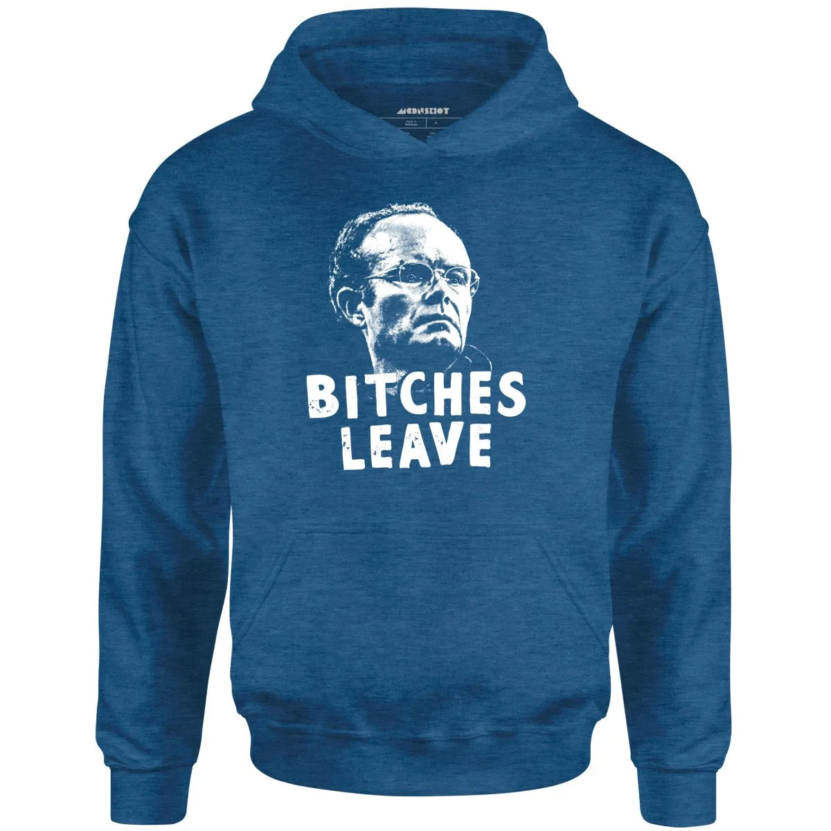 Bitches Leave - Unisex Hoodie