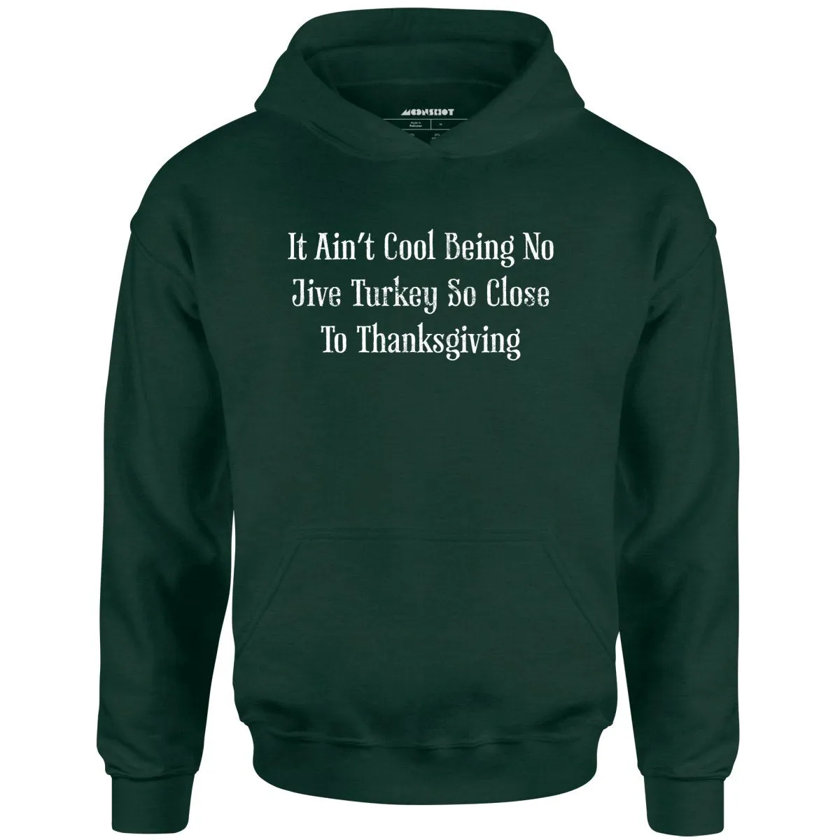 It Ain't Cool Being No Jive Turkey So Close to Thanksgiving - Unisex Hoodie