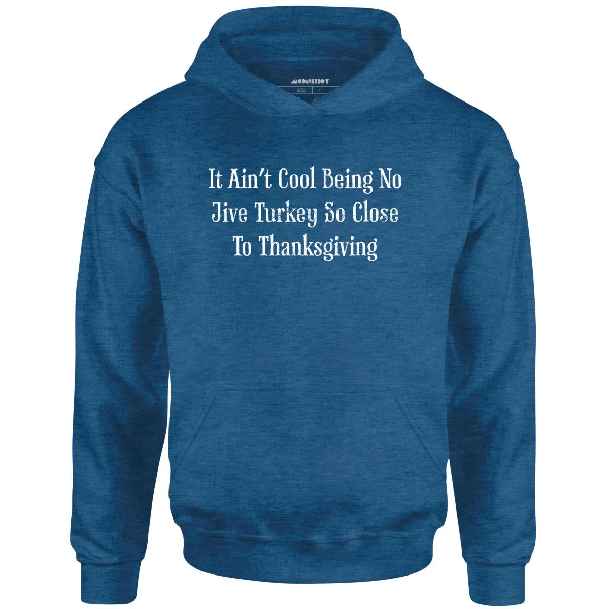 It Ain't Cool Being No Jive Turkey So Close to Thanksgiving - Unisex Hoodie