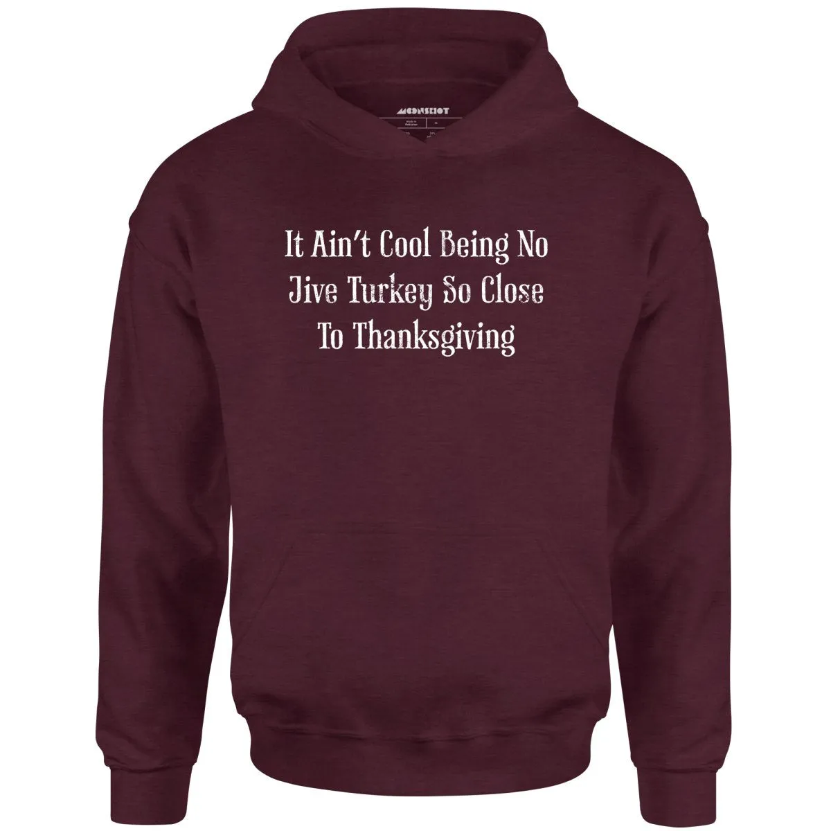 It Ain't Cool Being No Jive Turkey So Close to Thanksgiving - Unisex Hoodie