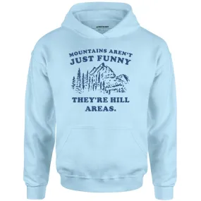 Mountains Aren't Just Funny - Unisex Hoodie